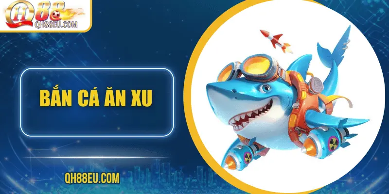 Bắn Cá Ăn Xu Tại QH88 - Trò Chơi Giải Trí Vừa Vui Vừa Thử Thách - qovix