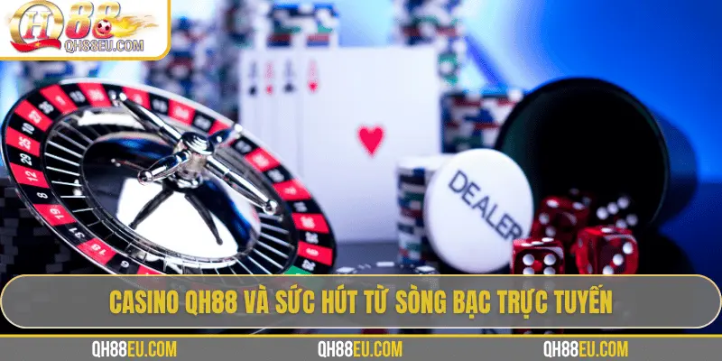 Casino QH88: Trải Nghiệm Sòng Bài Trực Tuyến Số 01 Châu Á - qovix