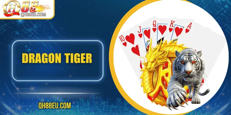Dragon Tiger: Trò Chơi Đơn Giản Nhưng Đầy Kịch Tính Tại QH88 - qovix
