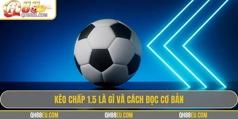 QH88 Giải Mã Kèo Chấp 1.5 Trong Cá Cược Bóng Đá - qovix