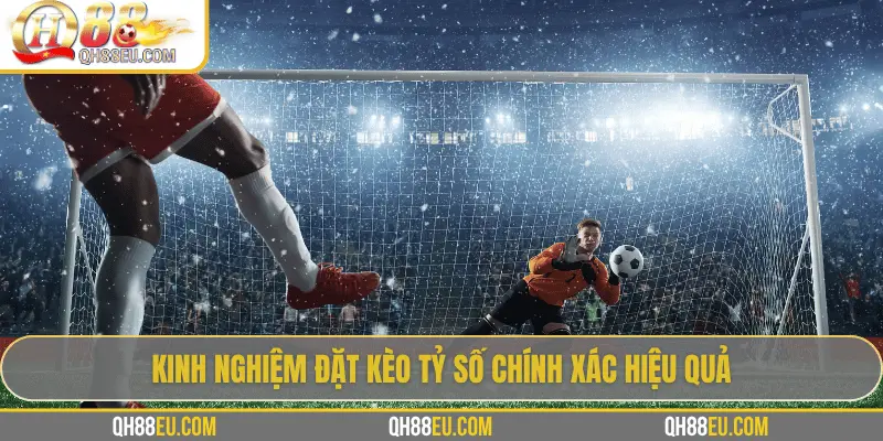 Kèo Tỷ Số Chính Xác: Bí Quyết Chinh Phục Kèo Siêu Khó Cùng QH88 - qovix