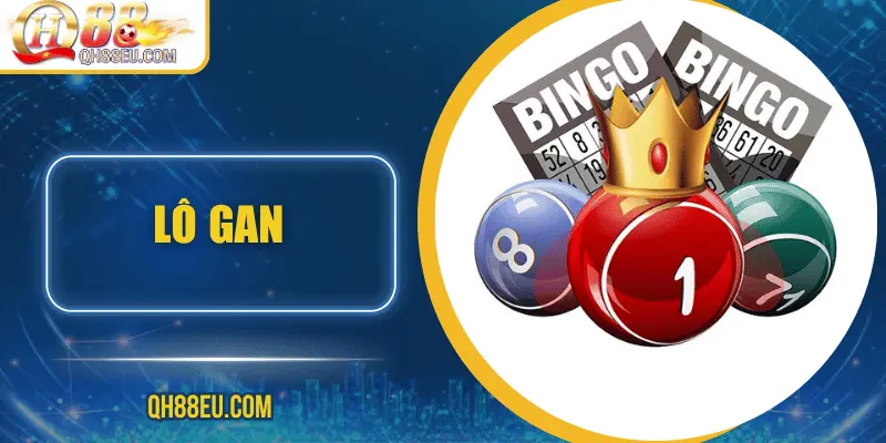 Lô Gan: Khái Niệm, Cách Theo Dõi Và Kinh Nghiệm Chơi Hiệu Quả Tại QH88 - qovix