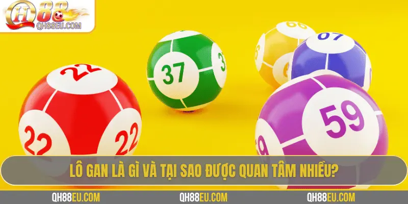 Lô Gan: Khái Niệm, Cách Theo Dõi Và Kinh Nghiệm Chơi Hiệu Quả Tại QH88 - qovix