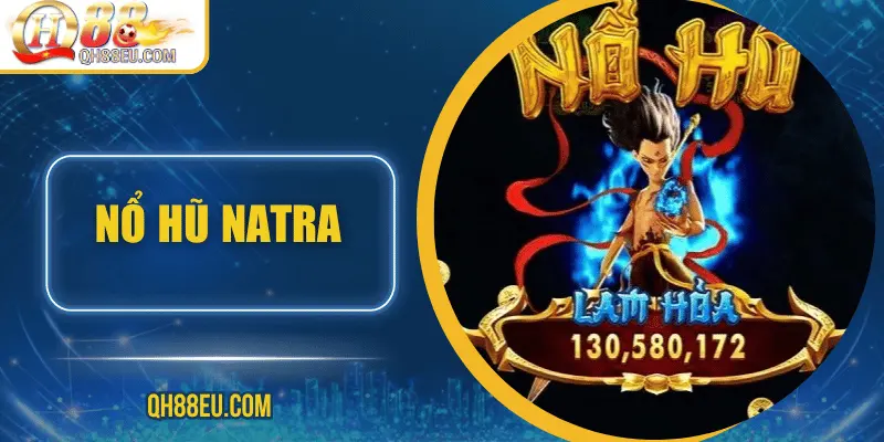 Nổ hũ Natra – Hành trình săn Jackpot cùng chiến thần bất diệt cùng QH88 - qovix