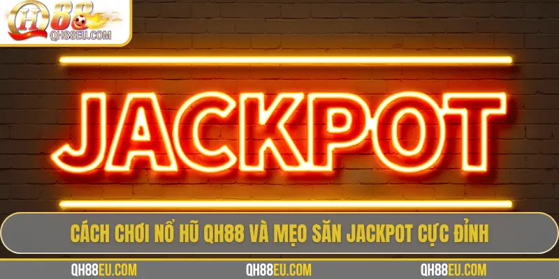 Nổ Hũ QH88 – Săn Jackpot Siêu To, Giải Thưởng Cực Khủng - qovix