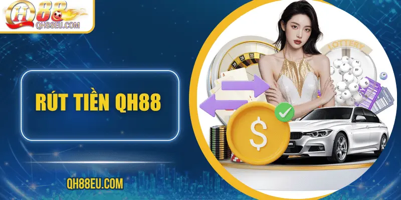 Rút Tiền QH88 - Hướng Dẫn Chi Tiết, Điều Kiện Và Lưu Ý - qovix