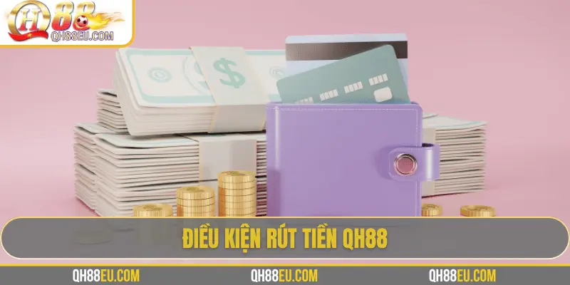 Rút Tiền QH88 - Hướng Dẫn Chi Tiết, Điều Kiện Và Lưu Ý - qovix