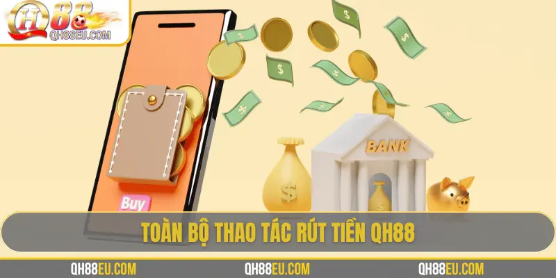Rút Tiền QH88 - Hướng Dẫn Chi Tiết, Điều Kiện Và Lưu Ý - qovix
