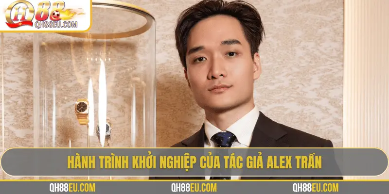 Tác Giả Alex Trần – Người Định Hình QH88 Tại Việt Nam - qovix