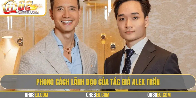 Tác Giả Alex Trần – Người Định Hình QH88 Tại Việt Nam - qovix