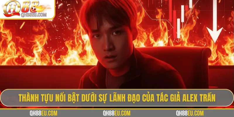 Tác Giả Alex Trần – Người Định Hình QH88 Tại Việt Nam - qovix