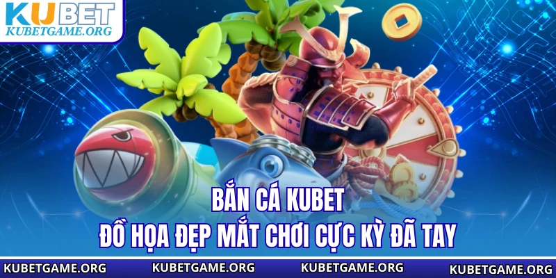 Bắn Cá Kubet - Bí Kíp Giữ Đạn Và Săn Boss Cực Kỳ Hiệu Quả 2026 - qovix