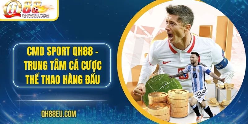 CMD Sport Tại QH88 – Sảnh Cá Cược Thể Thao Uy Tín Hàng Đầu - qovix