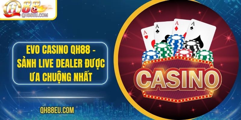 Casino QH88: Trải Nghiệm Sòng Bài Trực Tuyến Số 01 Châu Á - qovix