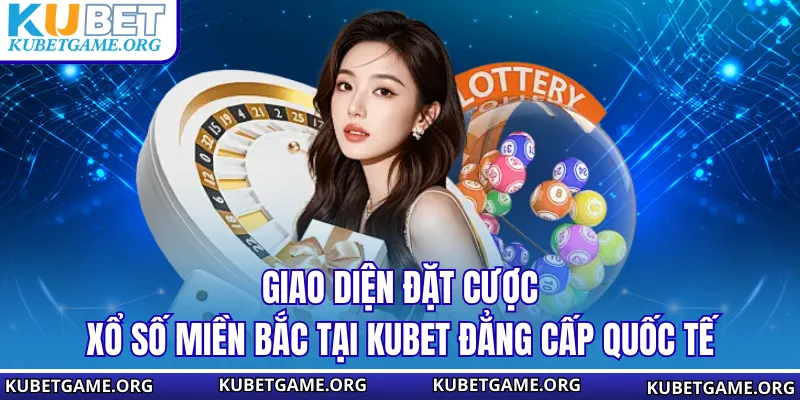 Xổ Số Miền Bắc KUBET - Sân Chơi Lô Đề Đỉnh Cao Tỉ Lệ 1 Ăn 99 - qovix