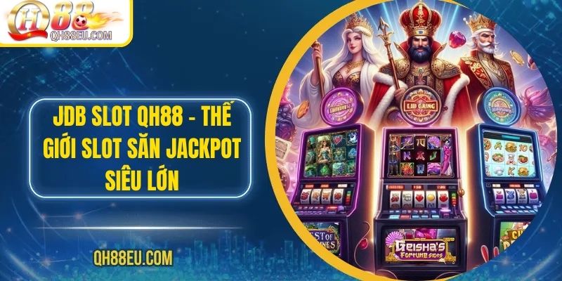 Nổ Hũ QH88 – Săn Jackpot Siêu To, Giải Thưởng Cực Khủng - qovix