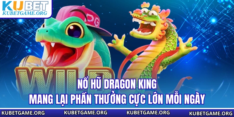 Nổ Hũ Dragon King - Trải Nghiệm Siêu Phẩm Rồng Vàng Cực Đỉnh - qovix
