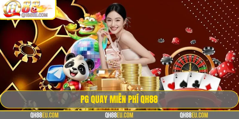PG Quay Miễn Phí QH88 – Trải Nghiệm Slot Không Cần Vốn - qovix