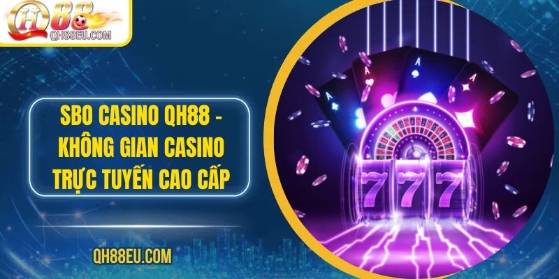 Casino QH88: Trải Nghiệm Sòng Bài Trực Tuyến Số 01 Châu Á - qovix