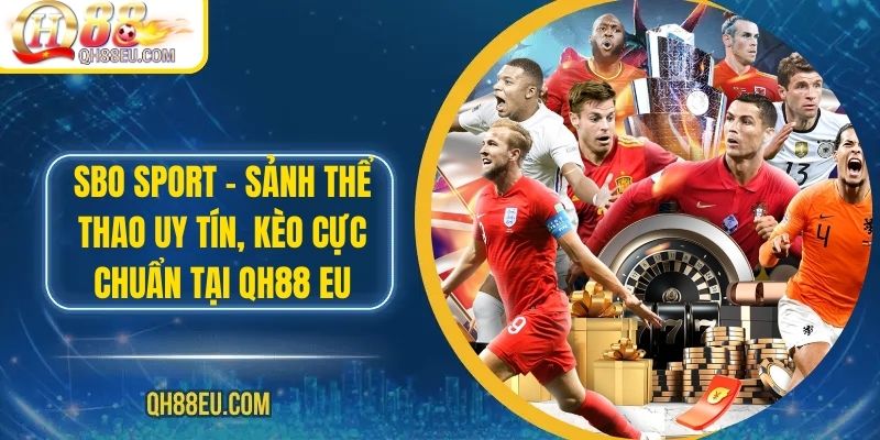 SBO Sport – Sảnh Thể Thao Uy Tín, Kèo Cực Chuẩn Tại QH88 EU - qovix