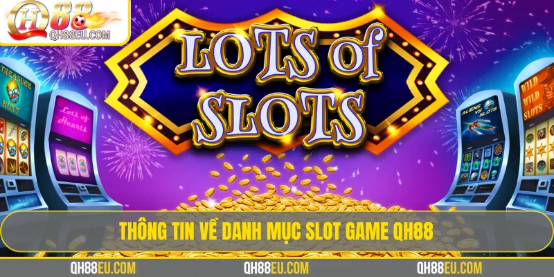 Slot game QH88 – Trải Nghiệm Kho Game Quay Hũ Đổi Thưởng - qovix