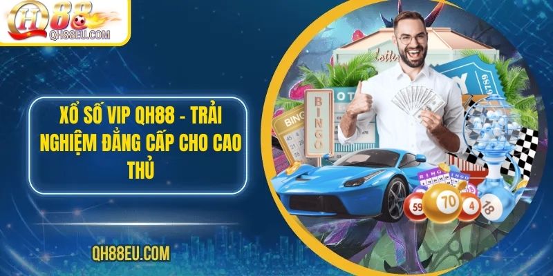 Xổ Số QH88: Trải Nghiệm Giải Trí Và Cơ Hội Trúng Thưởng Lớn - qovix