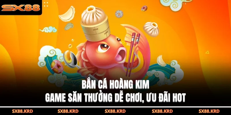 Bắn Cá SX88| 3 Ưu Điểm Đột Phá Giúp Bạn Thành Tỷ Phú - qovix