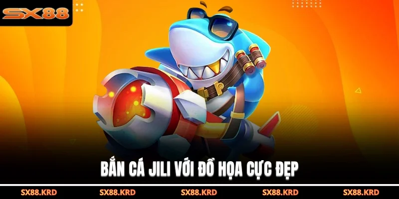 Bắn Cá Jili - Đồ Họa Đẹp, Cơ Hội Thắng Lớn Lên Đến 95% - qovix
