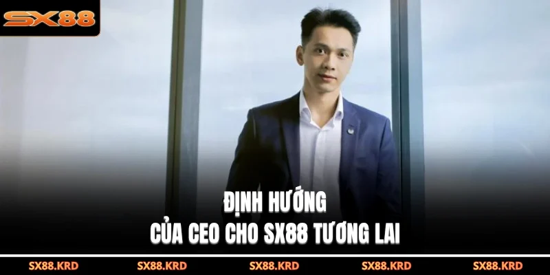 CEO Hoàng Anh| 3 Chiến Lược Đưa SX88 Vươn Tầm Quốc Tế - qovix