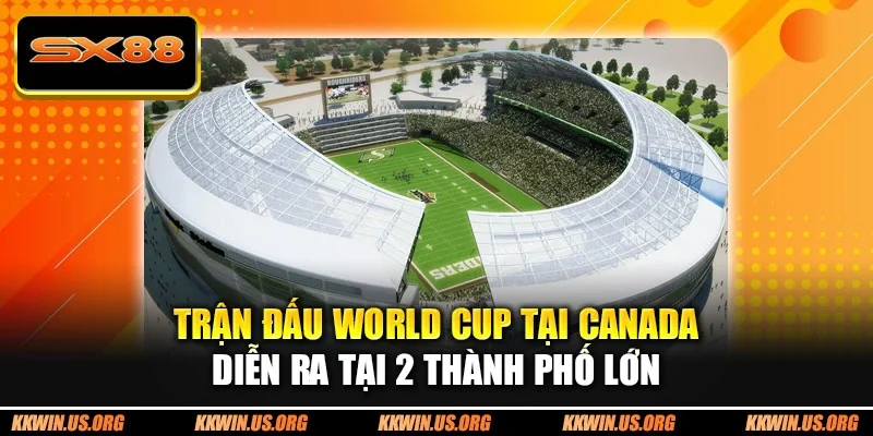 Địa Điểm Tổ Chức World Cup 2026 - 16 Sân Vận Động Hiện Đại - qovix