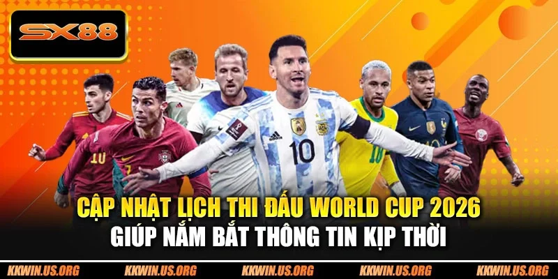 Lịch Thi Đấu World Cup 2026 Chi Tiết Cho Người Hâm Mộ SX88 - qovix