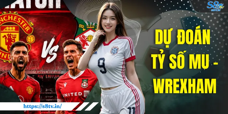 Dự Đoán Tỷ Số MU vs Wrexham: Quỷ Đỏ Chiếm Ưu Thế Bất Bại - qovix Dự Đoán Tỷ Số MU vs Wrexham: Quỷ Đỏ Chiếm Ưu Thế Bất Bại - qovix