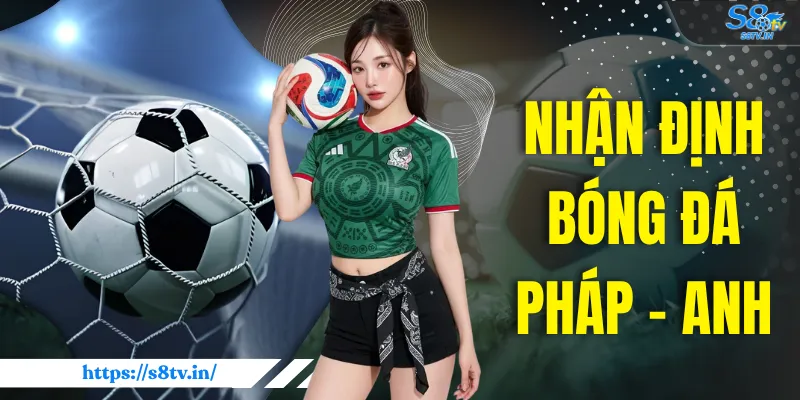 Nhận Định Bóng Đá Pháp - Anh | Màn So Tài Căng Thẳng - qovix Nhận Định Bóng Đá Pháp - Anh | Màn So Tài Căng Thẳng - qovix