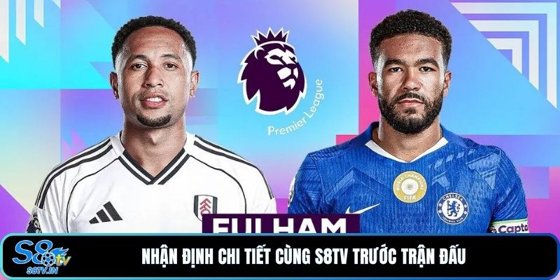 Soi Kèo Fulham - Chelsea - 3 Lựa Chọn Sáng Giá Trước Giờ Đấu - qovix