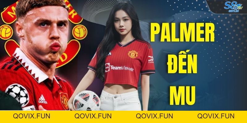 Palmer Đến MU Liệu Có Phá Vỡ Kỷ Lục Chuyển Nhượng 120 Triệu - qovix Palmer Đến MU Liệu Có Phá Vỡ Kỷ Lục Chuyển Nhượng 120 Triệu - qovix
