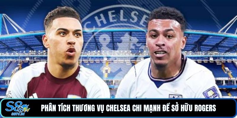 Chelsea Mua Rogers 117 Triệu Bảng: Thương Vụ Đáng Giá? - qovix Chelsea Mua Rogers 117 Triệu Bảng: Thương Vụ Đáng Giá? - qovix