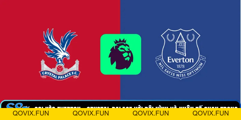 Soi Kèo Everton - Crystal Palace Bên Nào Sẽ Nhỉnh Hơn? - qovix Soi Kèo Everton - Crystal Palace Bên Nào Sẽ Nhỉnh Hơn? - qovix