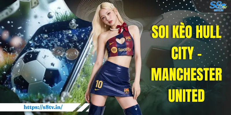 Soi Kèo Hull City - Manchester United Lúc 23h30 Ngày 27/8 - qovix Soi Kèo Hull City - Manchester United Lúc 23h30 Ngày 27/8 - qovix
