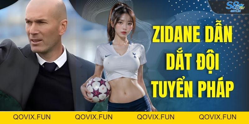 Zidane Dẫn Dắt Đội Tuyển Pháp Mở Ra Kỷ Nguyên Mới Cùng S8TV - qovix Zidane Dẫn Dắt Đội Tuyển Pháp Mở Ra Kỷ Nguyên Mới Cùng S8TV - qovix